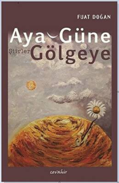 Aya, Güne, Gölgeye - Fuat Doğan | Yeni ve İkinci El Ucuz Kitabın Adres