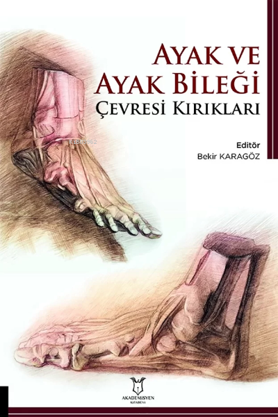 Ayak ve Ayak Bileği Çevresi Kırıkları - Bekir Karagöz | Yeni ve İkinci