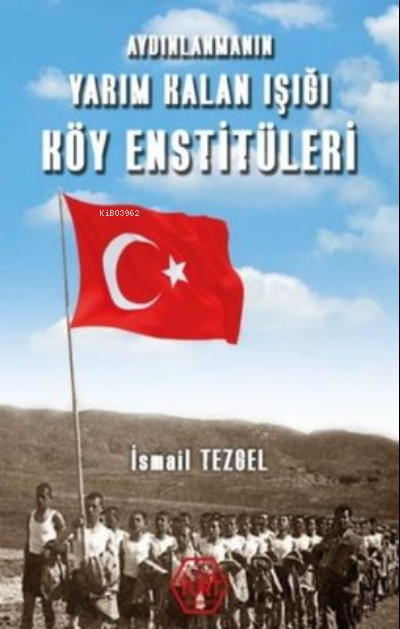 Aydınlanmanın Yarım Kalan Işığı Köy Enstitüleri - İsmail Tezgel | Yeni