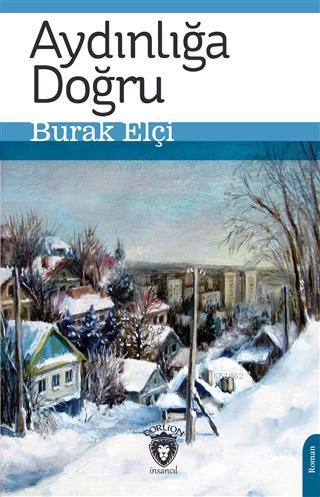 Aydınlığa Doğru - Burak Elçi | Yeni ve İkinci El Ucuz Kitabın Adresi