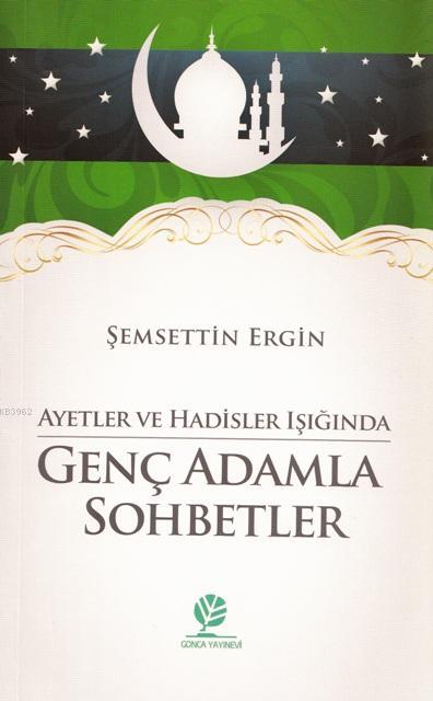 Ayetler ve Hadisler Işığında Genç Adamla Sohbetler - Şemsettin Ergin |