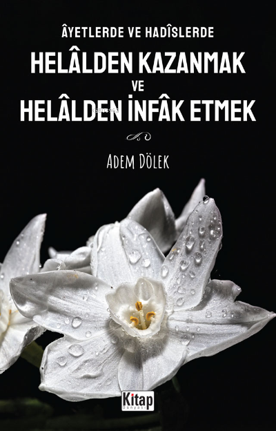 Âyetlerde ve Hadîslerde Helâlden Kazanmak ve Helâlden İnfak Etmek - Ad