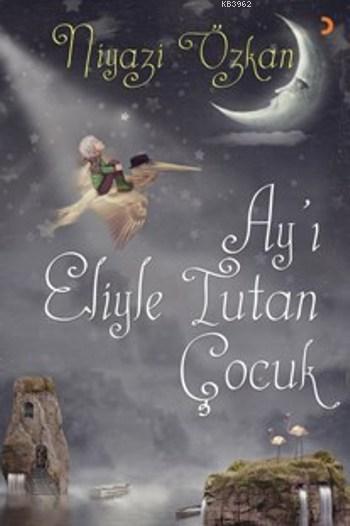 Ay'ı Eliyle Tutan Çocuk - Niyazi Özkan | Yeni ve İkinci El Ucuz Kitabı