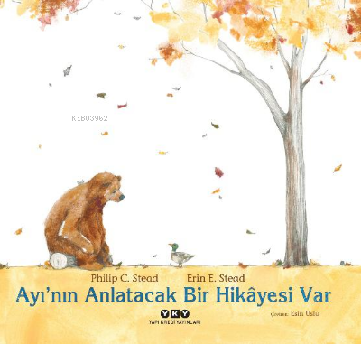 Ayı’nın Anlatacak Bir Hikâyesi Var - Philip C. Stead | Yeni ve İkinci 