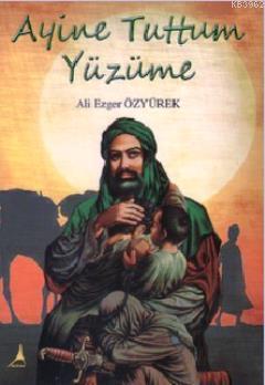 Ayine Tuttum Yüzüme - Ali Ezger Özyürek | Yeni ve İkinci El Ucuz Kitab