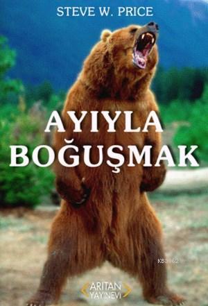 Ayıyla Boğuşmak - Steve W. Price | Yeni ve İkinci El Ucuz Kitabın Adre