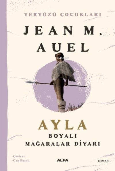 Ayla Boyalı Mağaralar Diyarı;Yeryüzü Çocukları 6 - Jean M. Auel | Yeni