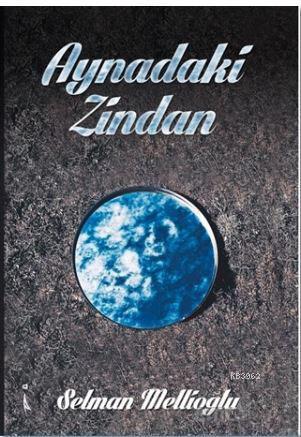 Aynadaki Zindan - Selman Mellioğlu | Yeni ve İkinci El Ucuz Kitabın Ad