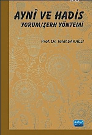 Aynî ve Hadis Yorum/Şerh Yöntemi - Talat Sakallı | Yeni ve İkinci El U