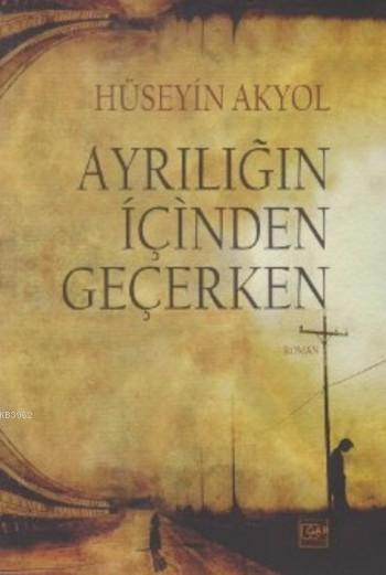 Ayrılığın İçinden Geçerken - HÜSEYİN AKYOL | Yeni ve İkinci El Ucuz Ki