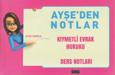 Ayşe'den Notlar - Kıymetli Evrak Hukuku Ders Notları - Ayşe Sarıca | Y