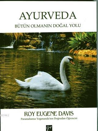 Ayurveda : Bütün Olmanın Doğal Yolu - Roy Eugene Davis | Yeni ve İkinc