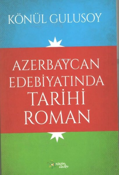 Azerbaycan Edebiyatında Tarihi Roman - Könül Gulusoy | Yeni ve İkinci 