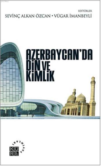 Azerbaycanda Din ve Kimlik - Sevinç Alkan Özcan | Yeni ve İkinci El Uc