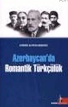 Azerbaycan'da Romantik Türkçülük - Aybeniz Aliyeva Kengerli | Yeni ve 