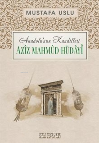 Aziz Mahmud Hüdayi / Anadolu’nun Kandilleri - Mustafa Uslu | Yeni ve İ