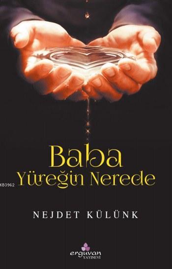 Baba Yüreğin Nerede - Nejdet Külünk | Yeni ve İkinci El Ucuz Kitabın A