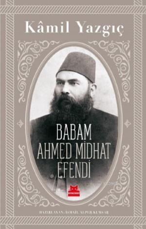 Babam Ahmet Mithat Efendi - Kamil Yazgıç | Yeni ve İkinci El Ucuz Kita