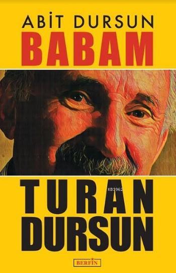 Babam Turan Dursun - Abit Dursun | Yeni ve İkinci El Ucuz Kitabın Adre