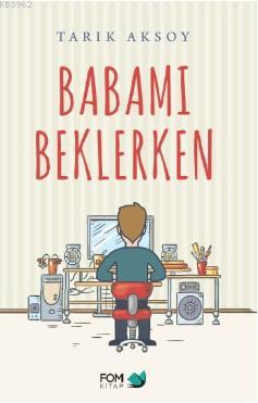 Babamı Beklerken - Tarık Aksoy | Yeni ve İkinci El Ucuz Kitabın Adresi