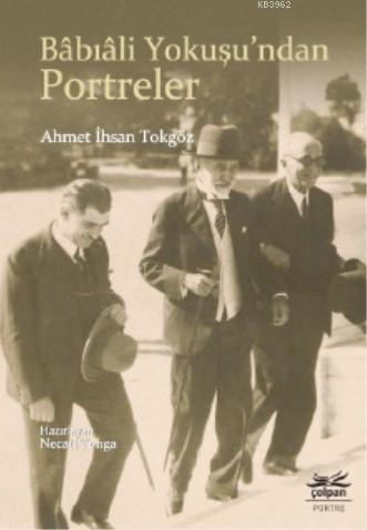 Bâbıâli Yokuşu'ndan Portreler - Ahmet İhsan Tokgöz | Yeni ve İkinci El