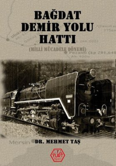 Bağdat Demir Yolu Hattı (Milli Mücadele Dönemi) - Mehmet Taş | Yeni ve