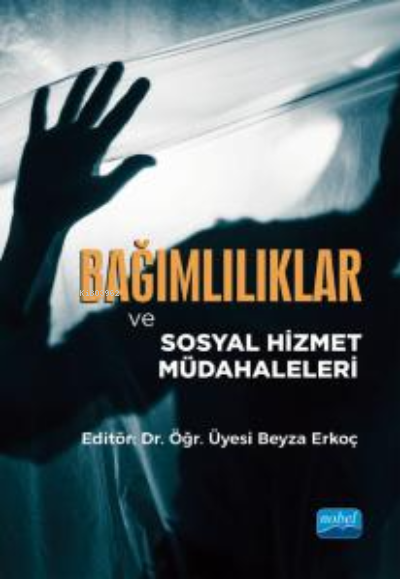 Bağımlılıklar ve Sosyal Hizmet Müdahaleleri - Beyza Erkoç | Yeni ve İk