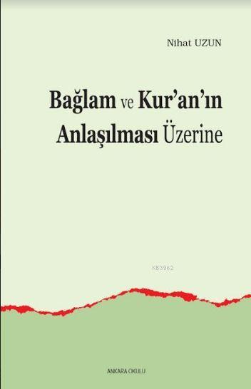 Bağlam ve Kur'an'ın Anlaşılması Üzerine - Nihat Uzun | Yeni ve İkinci 