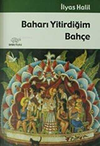 Baharı Yitirdiğim Bahçe - İlyas Halil- | Yeni ve İkinci El Ucuz Kitabı