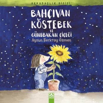 Bahçıvan Köstebek ve Günebakan Çiçeği - Aysun Berktay Özmen | Yeni ve 