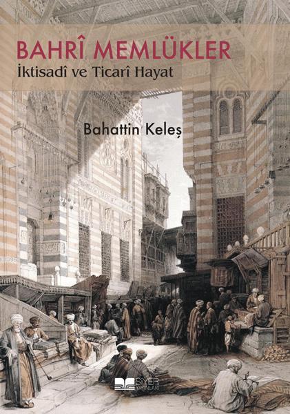 Bahrî Memlükler İktisadî Ve Ticari Hayat - Bahattin Keleş | Yeni ve İk