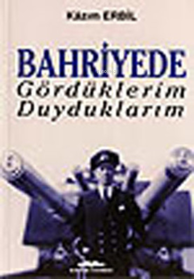 Bahriyede Gördüklerim Duyduklarım - Kazım Erbil- | Yeni ve İkinci El U