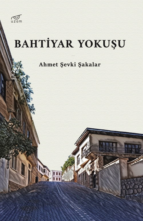 Bahtiyar Yokuşu - Ahmet Şevki Şakalar | Yeni ve İkinci El Ucuz Kitabın