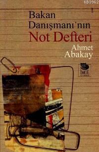 Bakan Danışmanı'nın Not Defteri - Ahmet Abakay | Yeni ve İkinci El Ucu