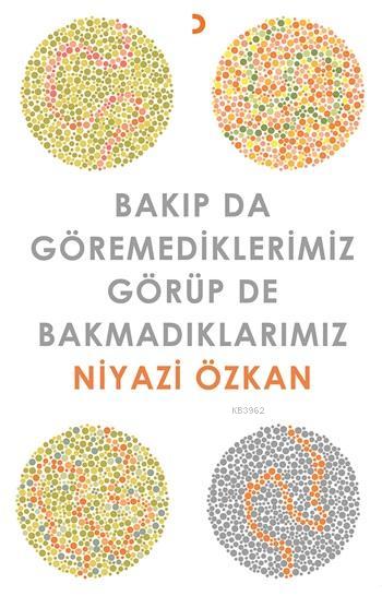 Bakıp da Göremediklerimiz Görüp de Bakmadıklarımız - Niyazi Özkan | Ye