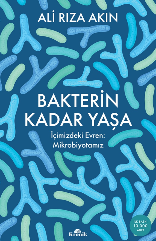 Bakterin Kadar Yaşa;İçimizdeki Evren : Mikrobiyotamız - Ali Rıza Akın 