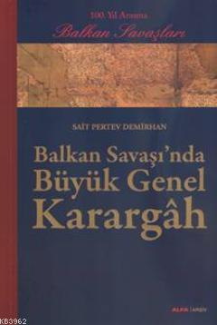 Balkan Savaşı'nda Büyük Genel Karargâh - Sait Pertev Demirhan | Yeni v