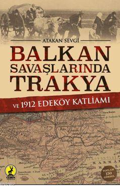 Balkan Savaşlarında Trakya ve 1912 Edeköy Katliamı - Atakan Sevgi | Ye