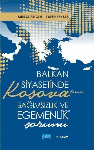 Balkan Siyasetinde Kosova'nın Bağımsızlık ve Egemenlik Sorunu - Murat 