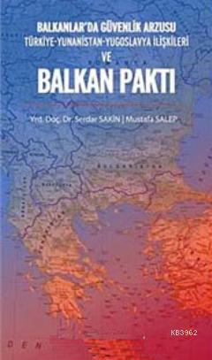 Balkanlar'da Güvenlik Arzusu ve Balkan Paktı - Serdar Sakin | Yeni ve 