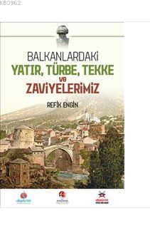 Balkanlardaki Yatır Türbe Tekke ve Zaviyelerimiz - Refik Engin | Yeni 