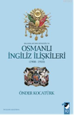 Balkanlar'dan Ortadoğu'ya Osmanlı İngiliz İlişkileri 1908-1910 - Önder