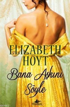 Bana Aşkını Söyle - Elizabeth Hoyt | Yeni ve İkinci El Ucuz Kitabın Ad