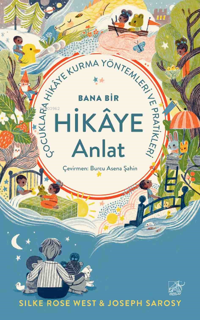 Bana Bir Hikaye Anlat Çocuklara Hikâye Kurma Yöntemleri ve Pratikleri 