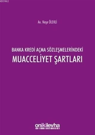 Banka Kredi Açma Sözleşmelerindeki Muacceliyet Şartları - Neşe Ölekli 