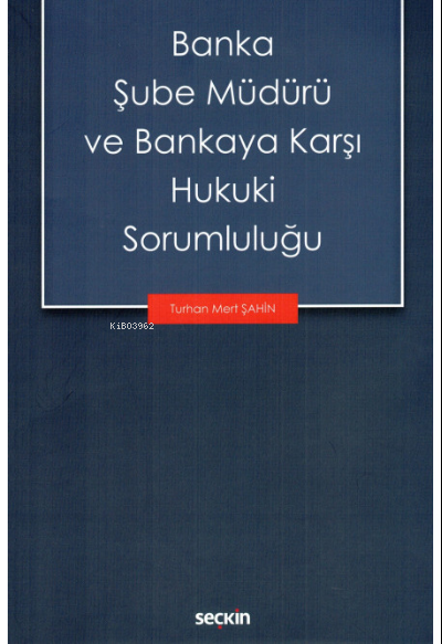 Banka Şube Müdürü ve Bankaya Karşı Hukuki Sorumluluğu - Turhan Mert Şa