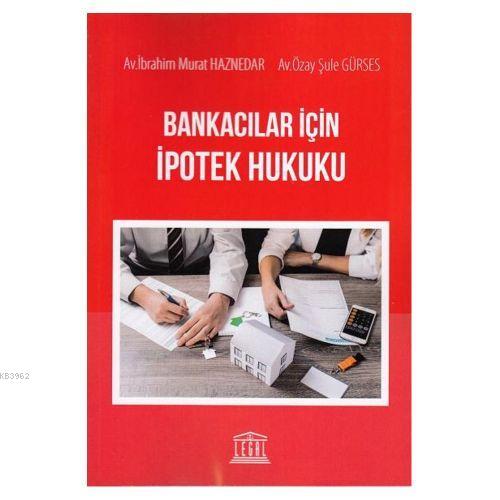 Bankacılar için İpotek Hukuku - İbrahim Murat Haznedar | Yeni ve İkinc