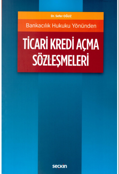 Bankacılık Hukuku Yönünden Ticari Kredi Açma Sözleşmeleri - Sefer Oğuz