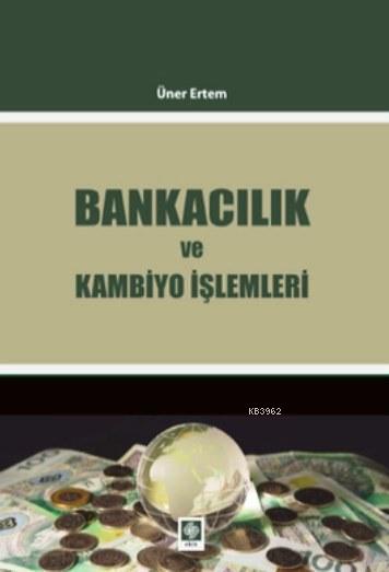 Bankacılık ve Kambiyo İşlemleri - Üner Ertem | Yeni ve İkinci El Ucuz 