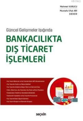 Bankacılıkta Dış Ticaret İşlemleri; Güncel Gelişmeler Işığında - Mehme